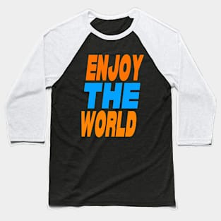 Enjoy the world Baseball T-Shirt